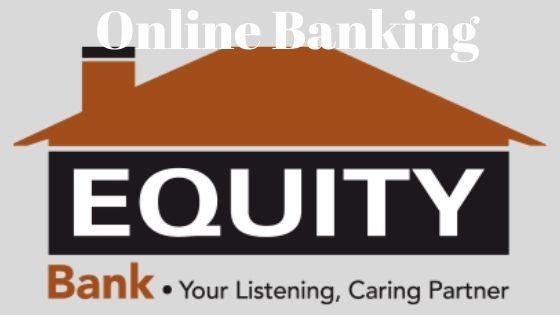 Equity online banking for internet and mobile app account users in Kenya
