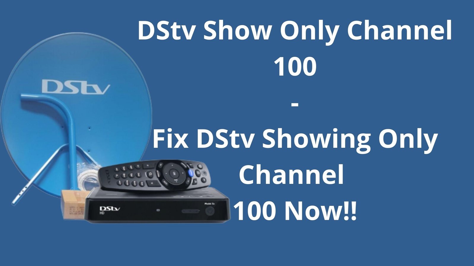 DStv Shows Only Channel 100 [SOLVED] & What To Do DStv Is Showing Only 100