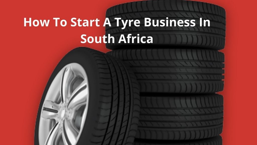 How To Start A Tyre Business In South Africa