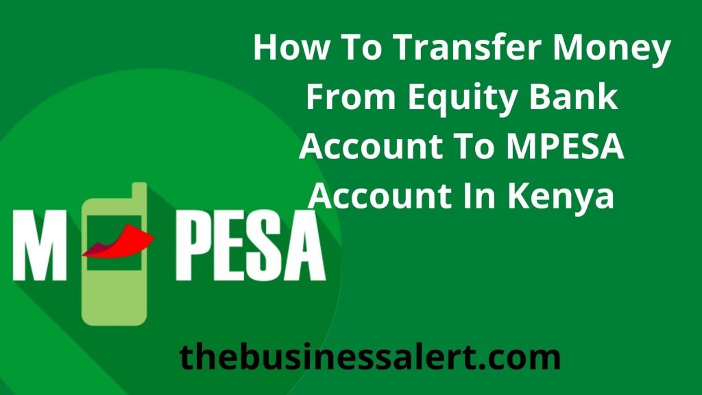 How To Transfer Money From Equity Bank Account To MPESA Account In Kenya