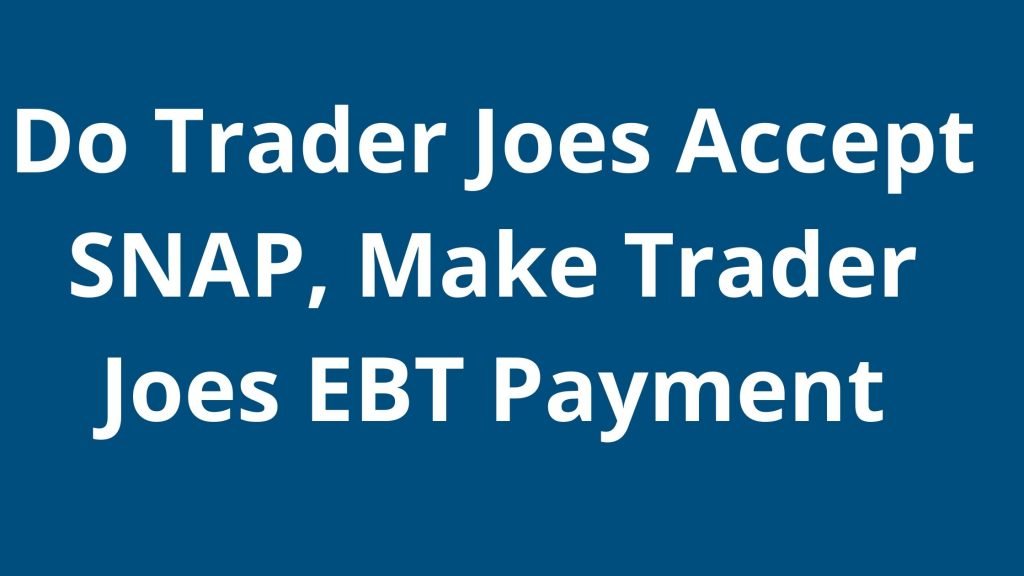 Do Trader Joes Accept SNAP