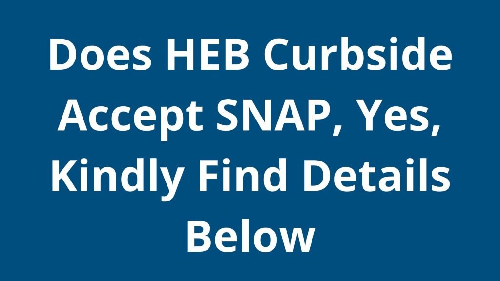 Does HEB Curbside Accept SNAP