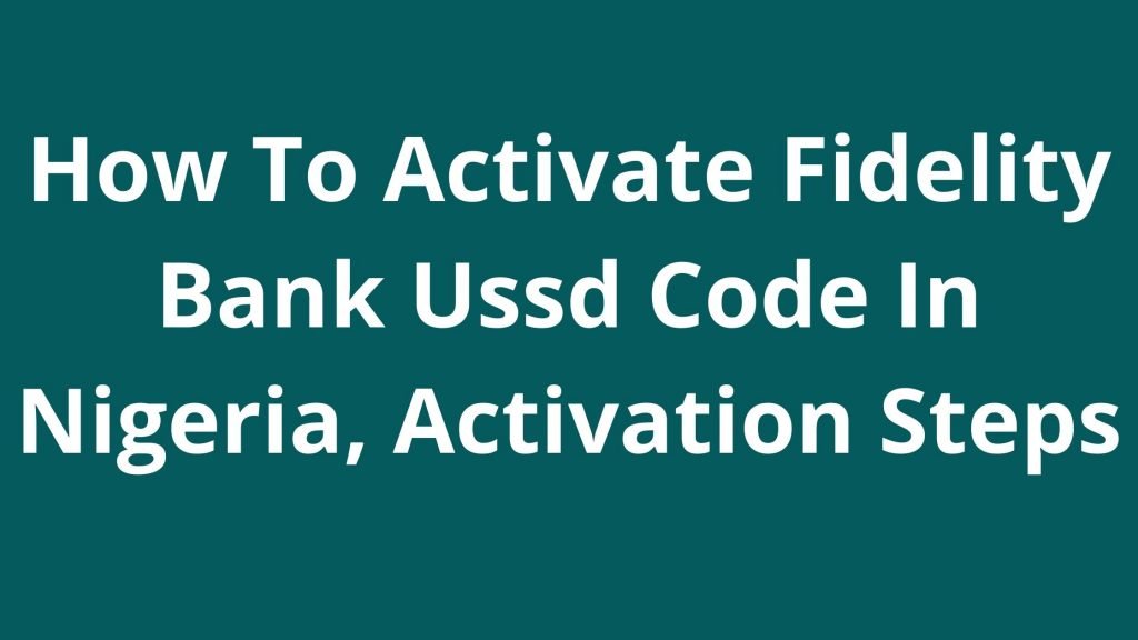 How To Activate Fidelity Bank Ussd Code In Nigeria