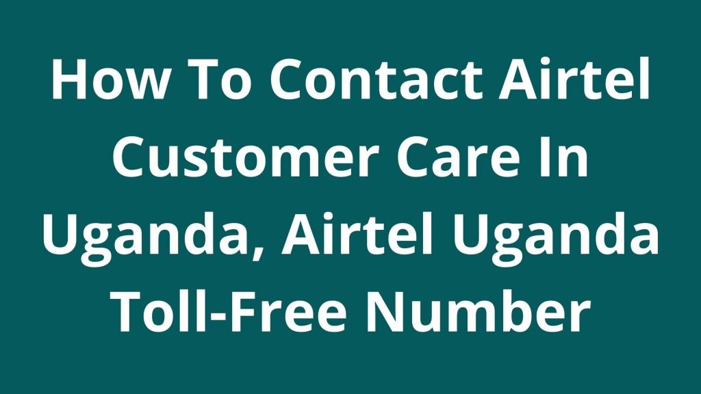 How To Contact Airtel Customer Care In Uganda