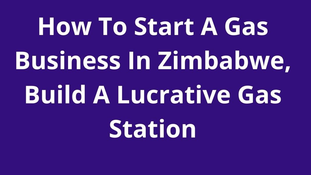 How To Start A Gas Business In Zimbabwe