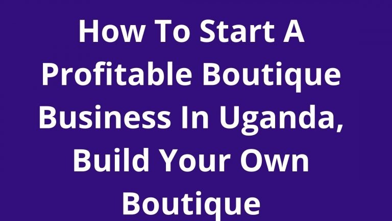 how-to-start-a-profitable-boutique-business-in-uganda-build-your-own