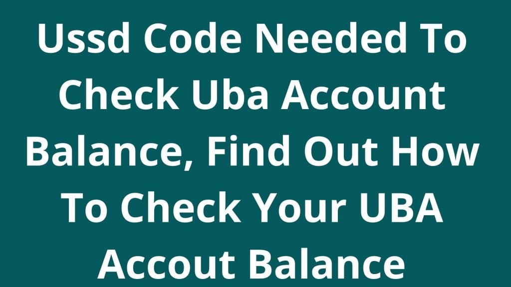 Ussd Code Needed To Check Uba Account Balance
