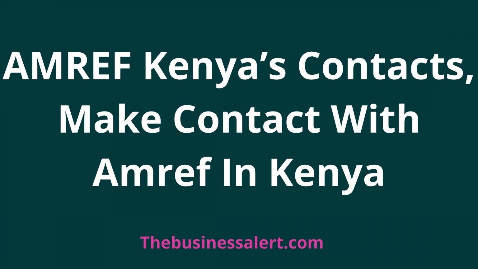 AMREF Kenya s Contacts Numbers The Business Alert