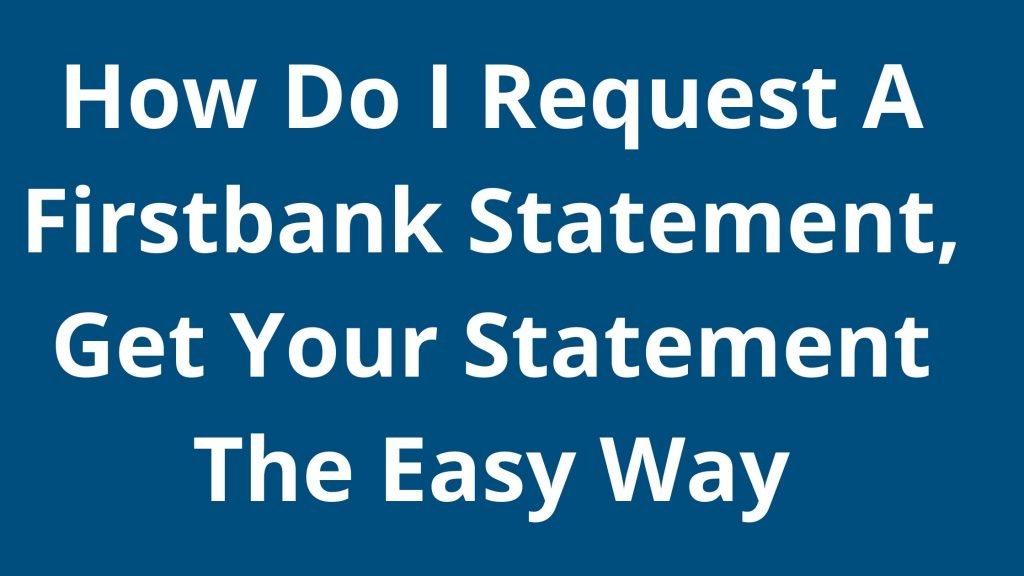 How Do I Request A Firstbank Statement