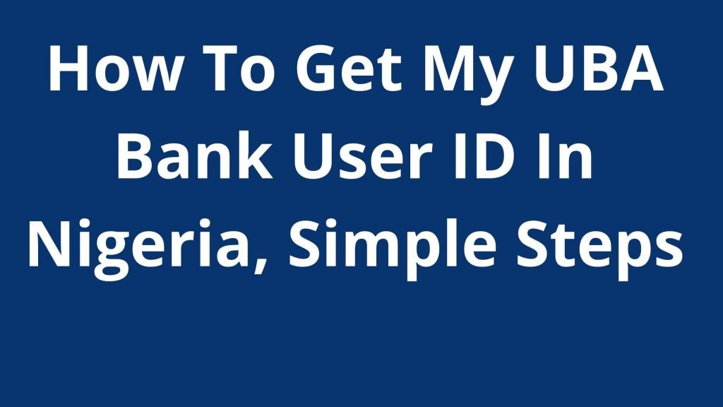 How To Get My UBA Bank User ID In Nigeria