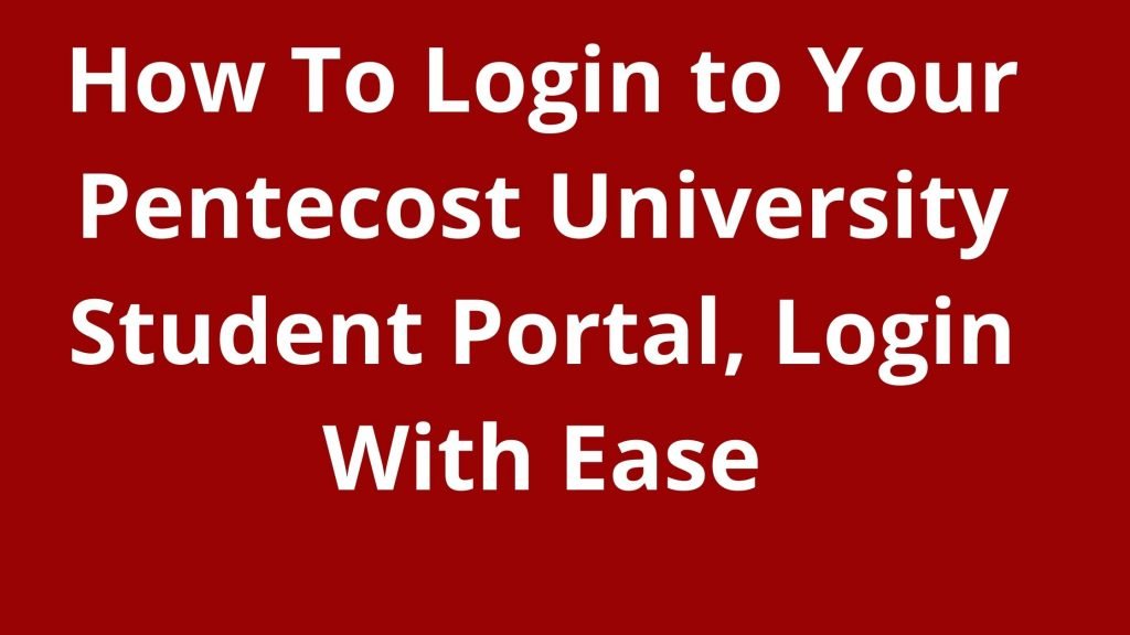 How To Login to Your Pentecost University Student Portal