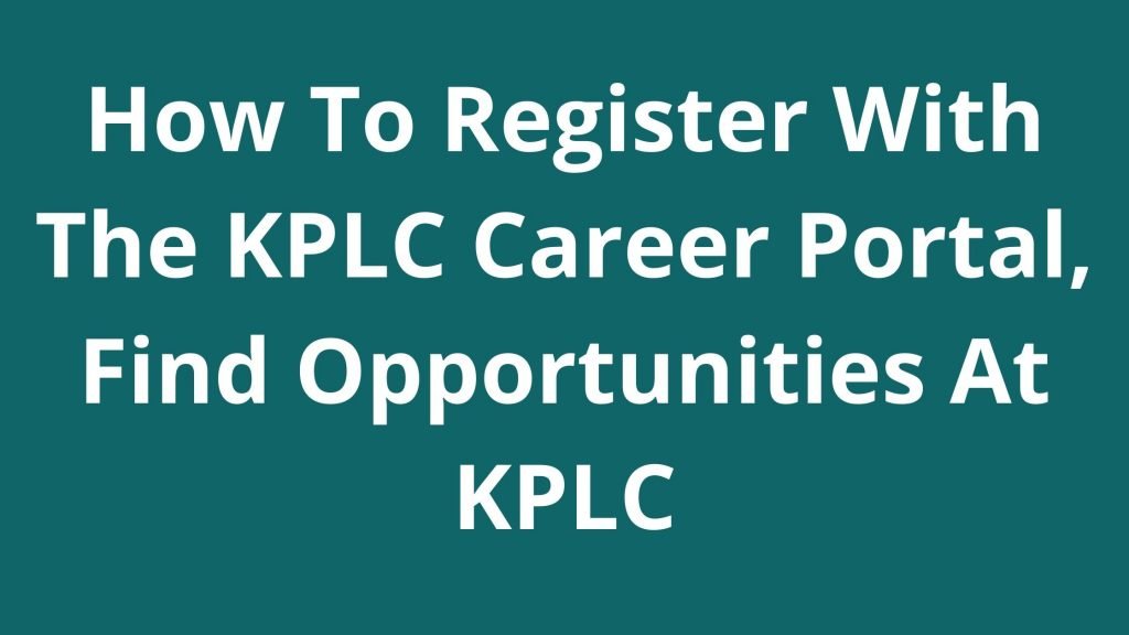 How To Register With The KPLC Career Portal