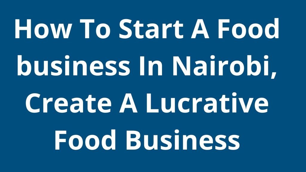 How To Start A Food business In Nairobi