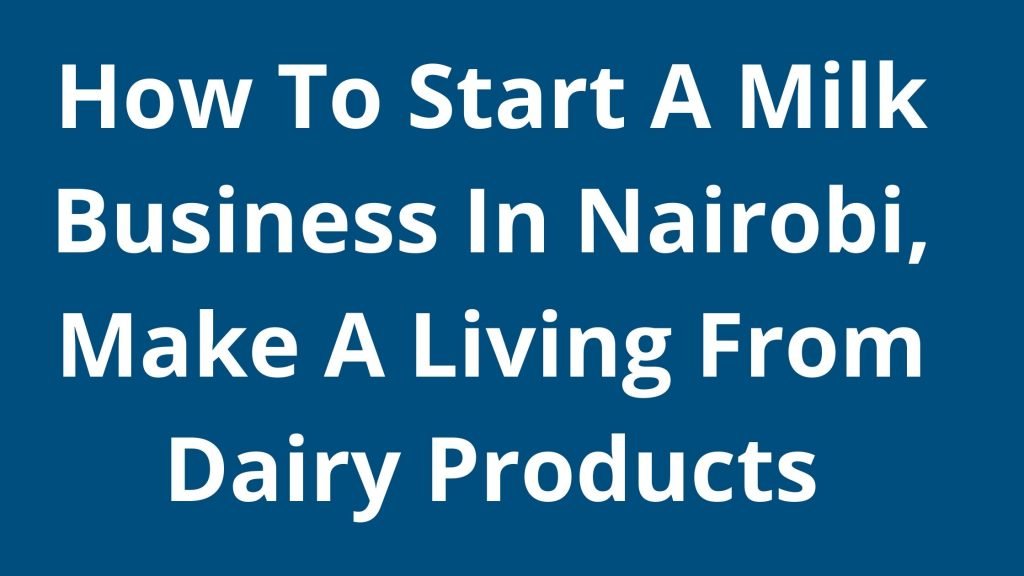 How To Start A Milk Business In Nairobi
