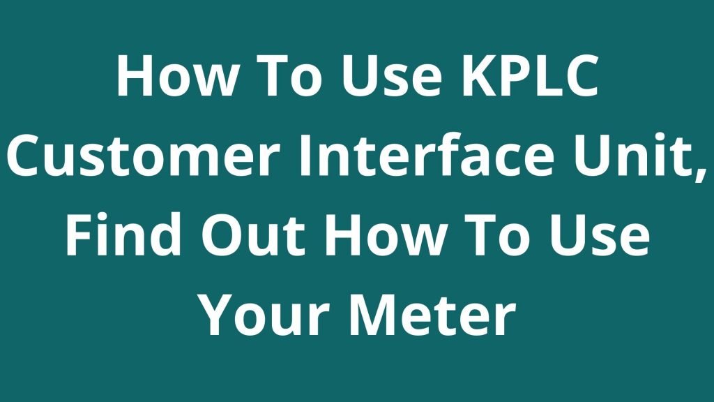How To Use KPLC Customer Interface Unit