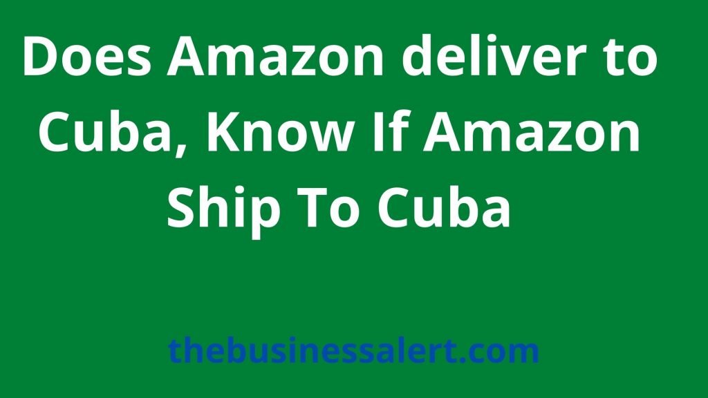 Does Amazon deliver to Cuba