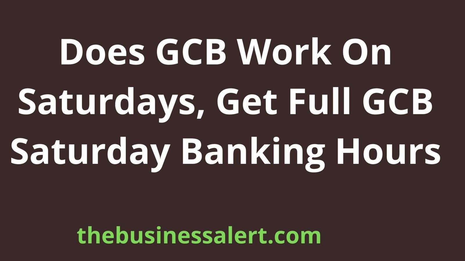 does-gcb-work-on-saturdays-get-full-gcb-saturday-banking-hours-the