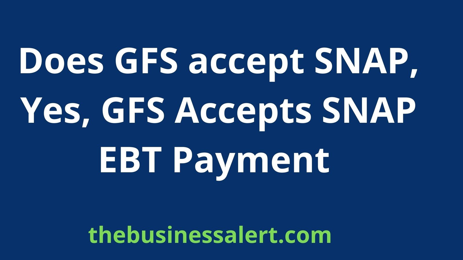 Does GFS accept SNAP, Yes, GFS Accepts SNAP EBT Payment