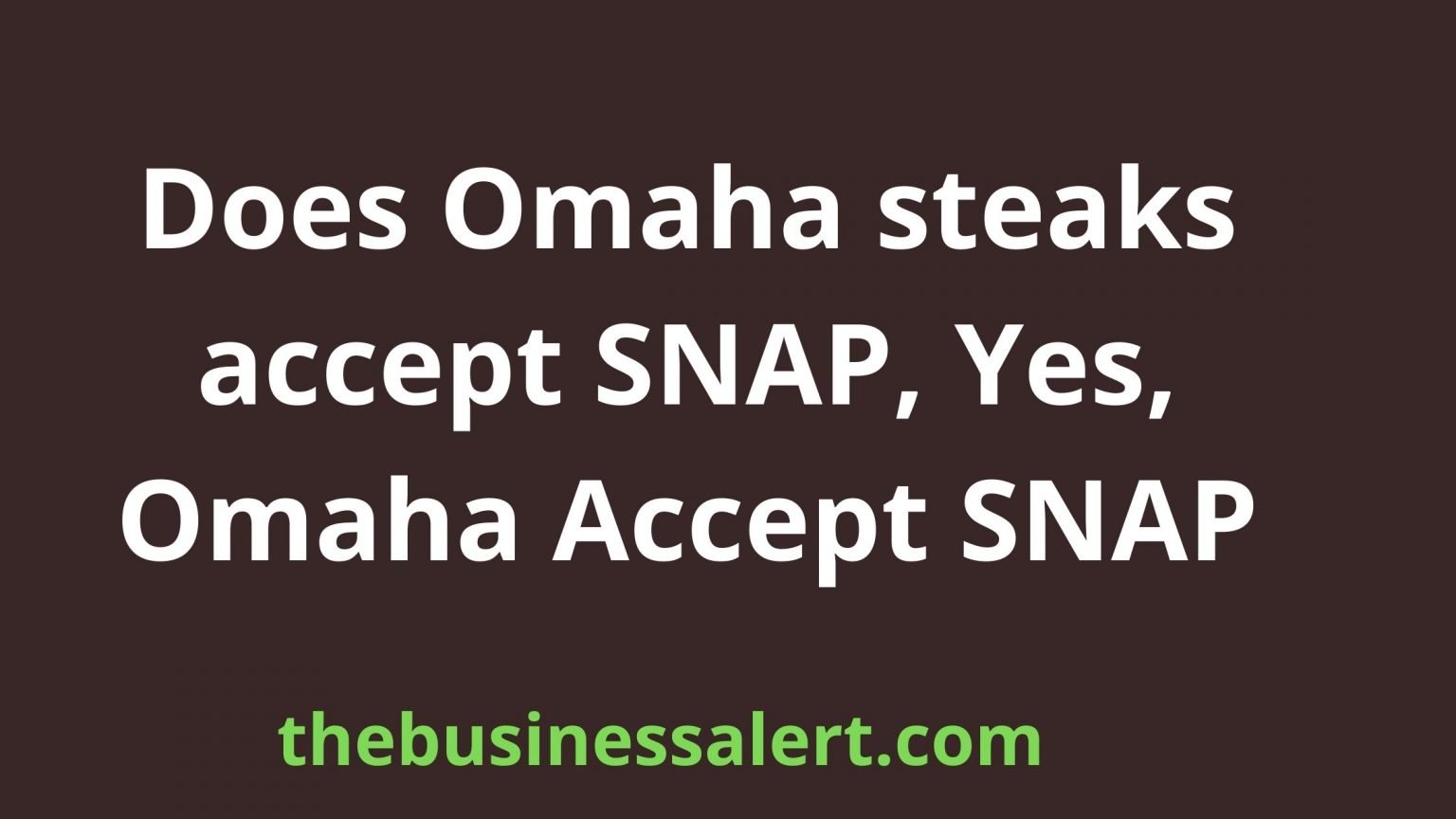Does Omaha steaks accept SNAP, Yes, Omaha Accept SNAP The Business Alert
