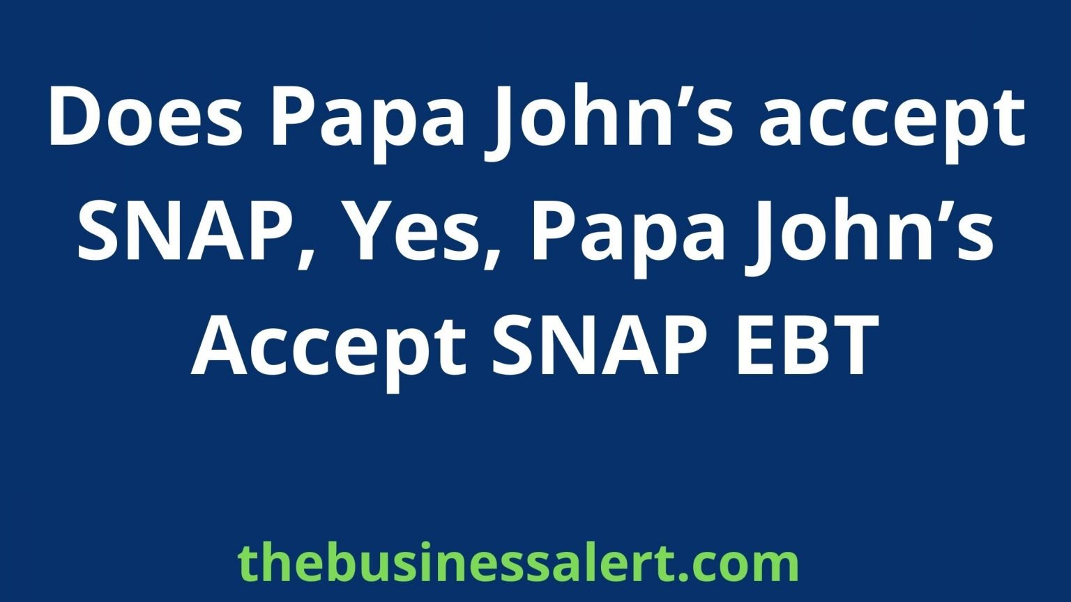 Does Papa John’s accept SNAP, Yes, Papa John’s Accept SNAP EBT The