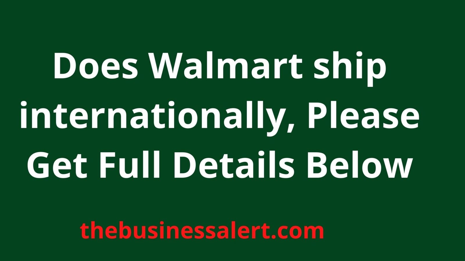 Does Walmart ship internationally, Please Get Full Details Below The