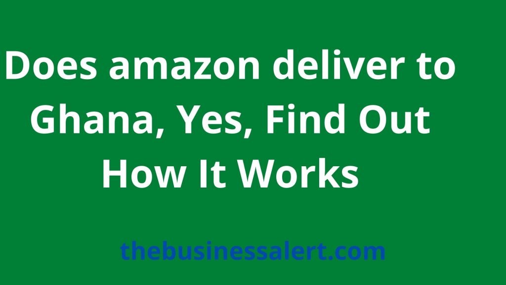 Does amazon deliver to Ghana