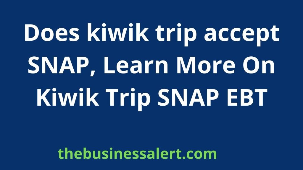 Does kiwik trip accept SNAP