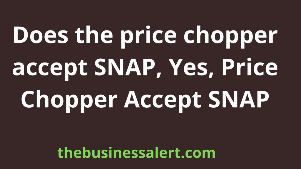 Does the price chopper accept SNAP