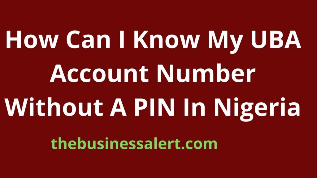 How Can I Know My UBA Account Number Without A PIN In Nigeria