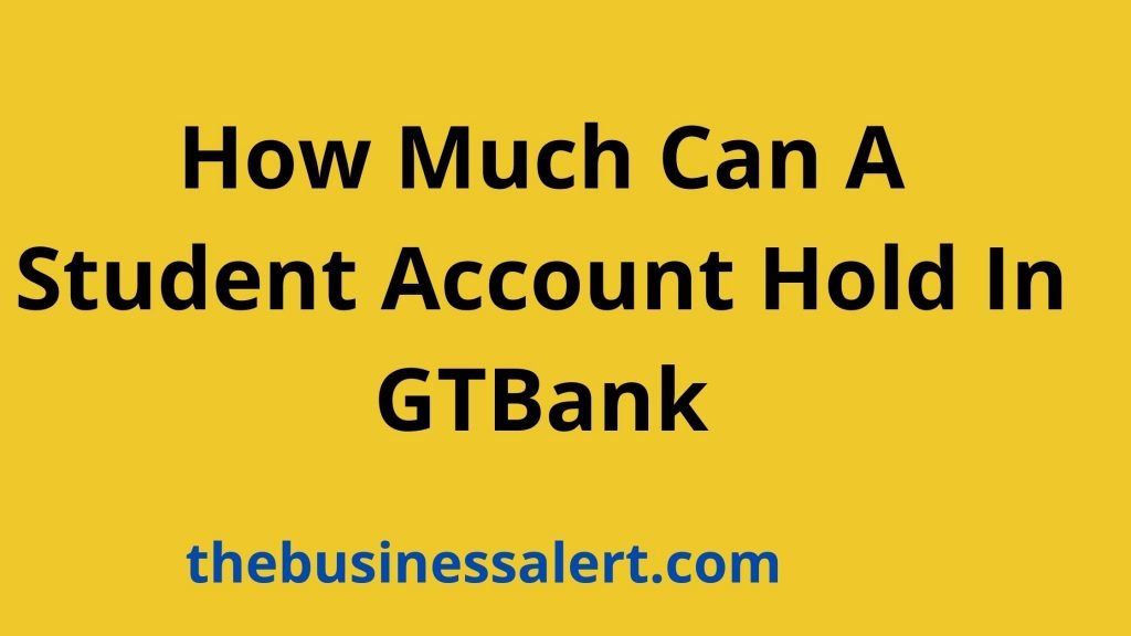 How Much Can A Student Account Hold In GTBank