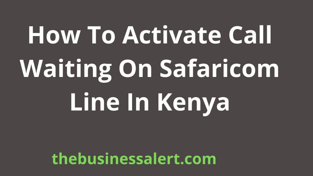 How To Activate Call Waiting On Safaricom Line In Kenya