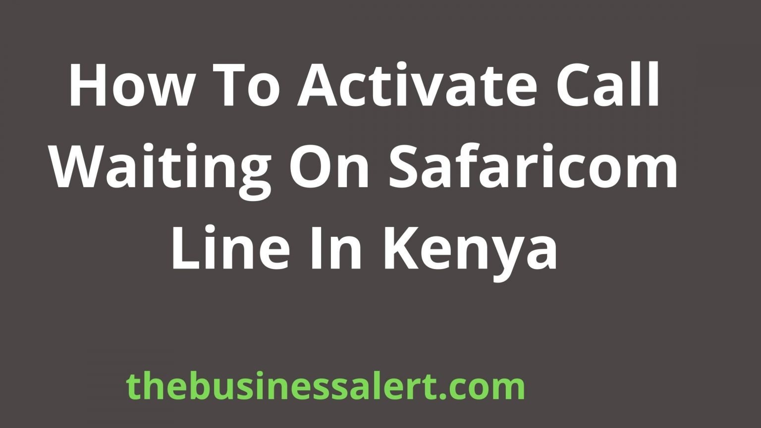 how-to-activate-call-waiting-on-safaricom-line-in-kenya-the-business