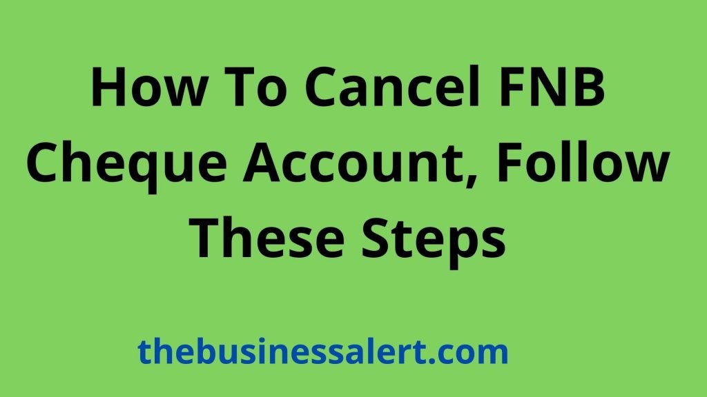How To Cancel FNB Cheque Account