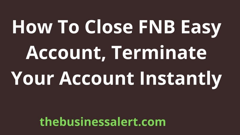 How To Close FNB Easy Account