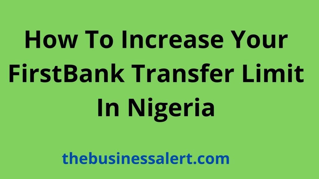 How To Increase Your FirstBank Transfer Limit In Nigeria