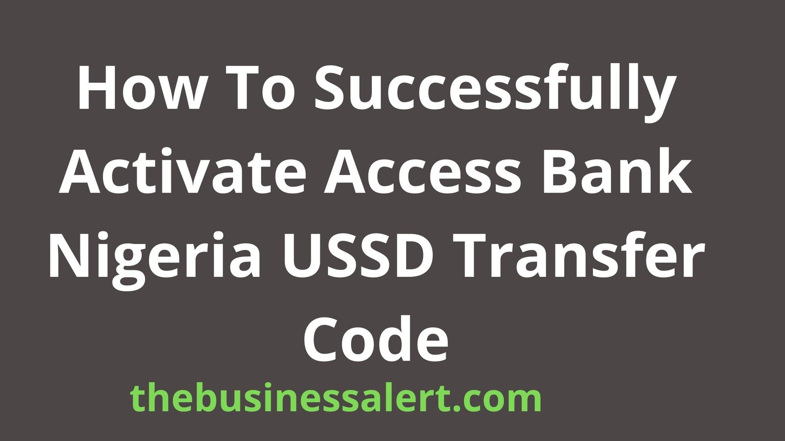 How To Successfully Activate Access Bank Nigeria USSD Transfer Code How To Successfully Activate Access Bank Nigeria USSD Transfer Code