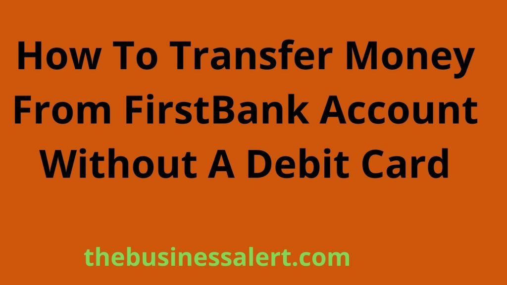 How To Transfer Money From FirstBank Account Without A Debit Card