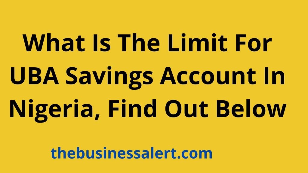 What Is The Limit For UBA Savings Account In Nigeria